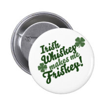 Irish Whiskey Makes me Friskey Button