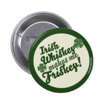 Irish Whiskey makes me friskey Pins
