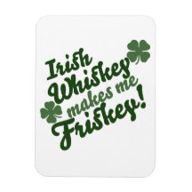 Irish Whiskey Makes me Friskey Rectangular Magnet