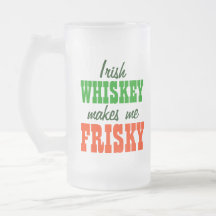 Irish Whiskey Makes Me Frisky Mugs