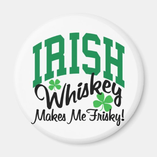 Irish Whiskey Makes Me Frisky Refrigerator Magnets