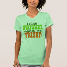 Irish Whiskey Makes Me Frisky Shirt