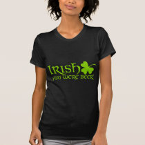 Irish You Were Beer t-shirts