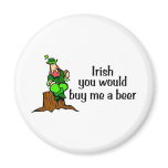 Irish You Would Buy Me A Beer Leprechaun magnets