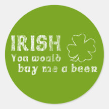 Irish You Would Buy Me A Beer Round Stickers