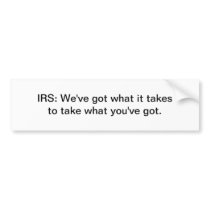 Irs take what you got bumper stickers
