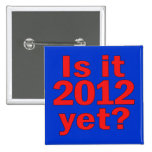 Is it 2012 Yet? Obama's Last Day Pinback Button