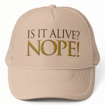 Is it alive NOPE Trucker Hat