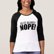 Is it Alive NOPE t-shirts