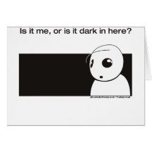 is it me or is it dark in here card