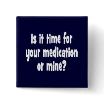 Is it time for your medication or mine?