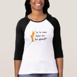 Is it too late to be good? tshirts