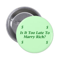 Is It Too Late To Marry Rich? buttons