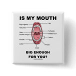 Is My Mouth Big Enough For You? (Anatomical Humor) Button