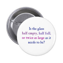 Is the glass half empty, half full, buttons