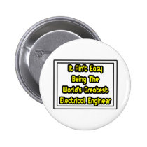 It Aint' Easy...Greatest Electrical Engineer buttons