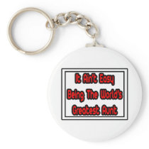 It Aint' Easy...World's Greatest Aunt keychains