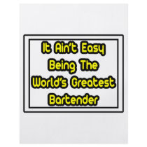 It Aint' Easy...World's Greatest Bartender