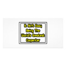 It Aint' Easy...World's Greatest Carpenter
