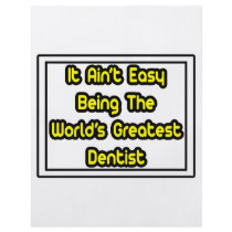 It Aint' Easy...World's Greatest Dentist