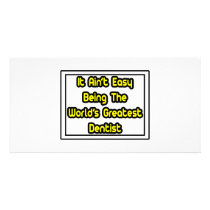 It Aint' Easy...World's Greatest Dentist