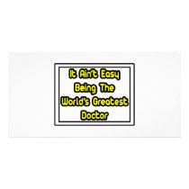 It Aint' Easy...World's Greatest Doctor