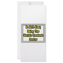 It Aint' Easy...World's Greatest Doctor