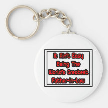 It Aint' Easy...World's Greatest Father-In-Law Key Chains