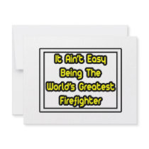 It Aint' Easy...World's Greatest Firefighter