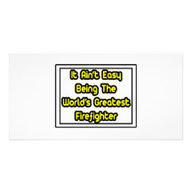 It Aint' Easy...World's Greatest Firefighter Photo Card