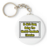 It Aint' Easy...World's Greatest Librarian keychains