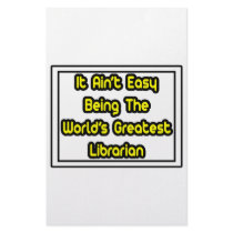 It Aint' Easy...World's Greatest Librarian