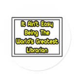 It Aint' Easy...World's Greatest Librarian Stickers