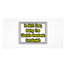 It Aint' Easy...World's Greatest Oncologist Photo Card Template