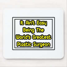 It Aint' Easy...World's Greatest Plastic Surgeon Mousepad