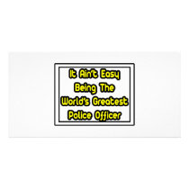 It Aint' Easy...World's Greatest Police Officer