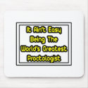 It Aint' Easy...World's Greatest Proctologist mousepads