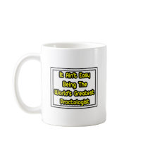 It Aint' Easy...World's Greatest Proctologist Mugs