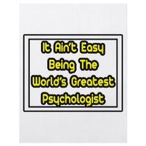 It Aint' Easy...World's Greatest Psychologist
