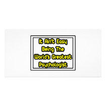 It Aint' Easy...World's Greatest Psychologist