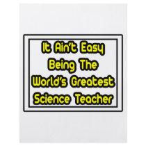 It Aint' Easy...World's Greatest Science Teacher