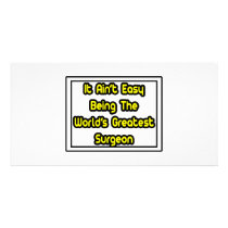 It Aint' Easy...World's Greatest Surgeon