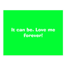 It can be. Love me forever! Post Card