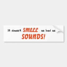 It doesn't SMELL as bad as it SOUNDS! Bumper Sticker
