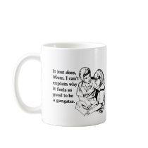 it feels good to be a gangster gangsta coffee mugs