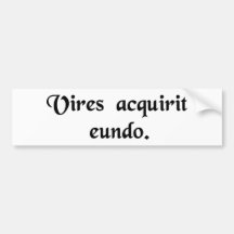 It gains strength as it goes. bumper stickers
