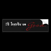 It hurts so good Bumper Sticker bumper stickers