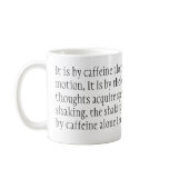 It is by caffeine alone I set my mind in motion... Mugs