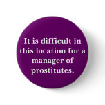 It is difficult in this location for a manager ... button