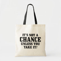 It Is Not A Chance Unless You Take It! Tote Bag